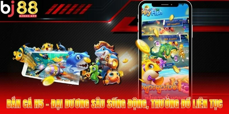 Bắn Cá H5 - Đại Dương Sâu Sống Động, Thưởng Đổ Liên Tục