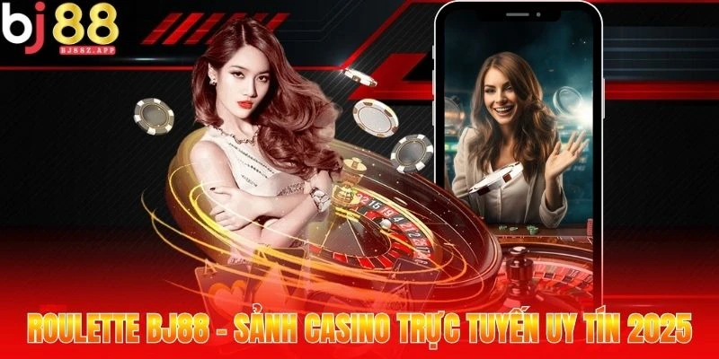 Roulette BJ88 - Sảnh Casino Trực Tuyến Uy Tín 2025