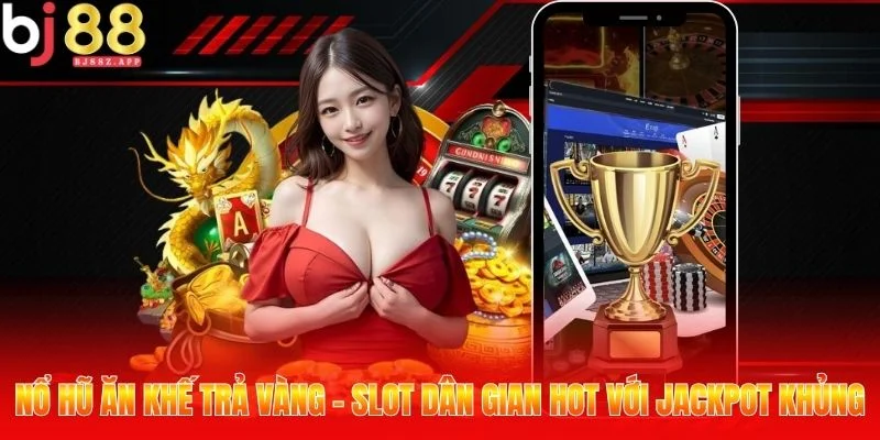 Nổ Hũ Ăn Khế Trả Vàng - Slot Dân Gian Hot Với Jackpot Khủng